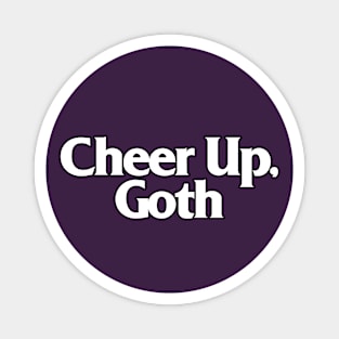 Cheer Up, Goth - Funny/Dark Humour Tee Magnet